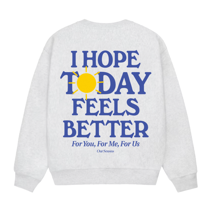 ****Almost Gone!**** I Hope Today Feels Better Crewneck