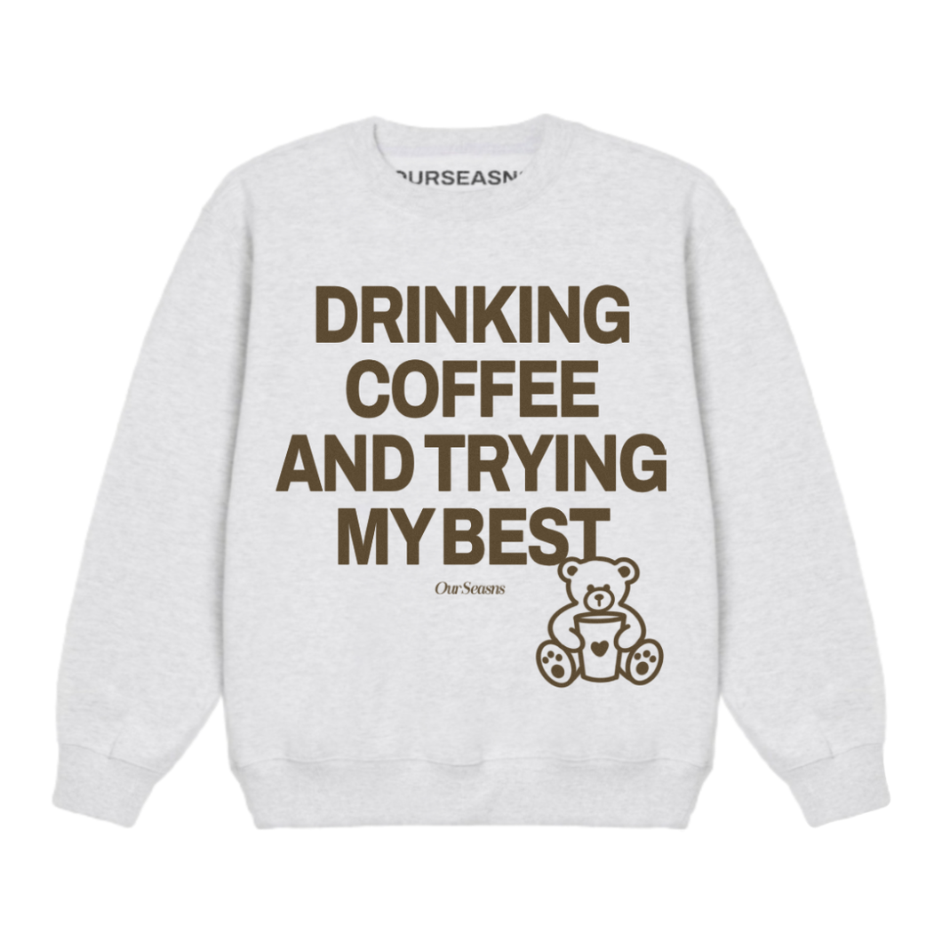 Drinking Coffee And Trying My Best Crewneck